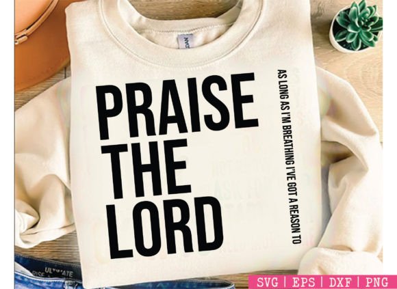 Christian SVG PNG, Praise the Lord Shirt T-Shirt Designs