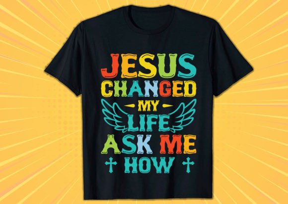 Jesus Changed My Life Ask Me How Graphic T-Shirt Designs