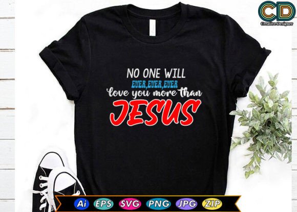 No One Will Ever LoveYou More Than Jesus T-Shirt Designs