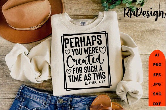 Perhaps You Were Created Jesus SVG T-Shirt Designs