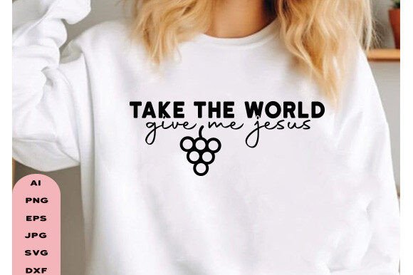 Take the World Give Me Jesus T-Shirt Designs