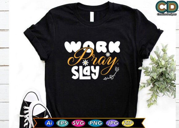 Work Pray Slay Christian T-shirt & T-Shirt Designs
